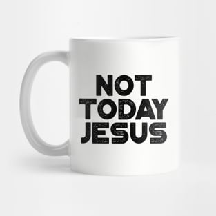 Not Today Jesus Funny Mug